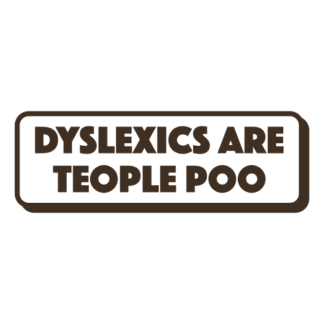 Dyslexics Are Teople Poo Decal (Brown)